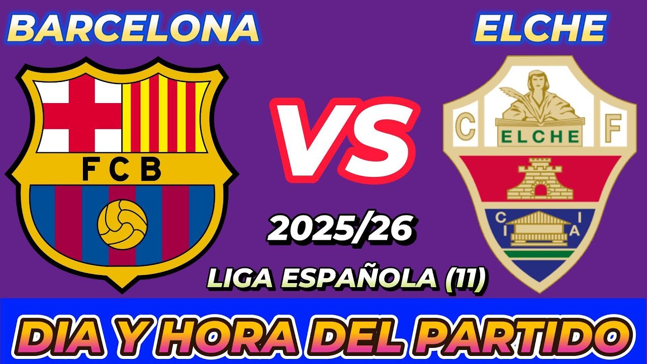 ¿Cuándo y Dónde Ver el Partido Barcelona vs Elche? Fechas, Horarios y Transmisiones Internacionales ⚽
