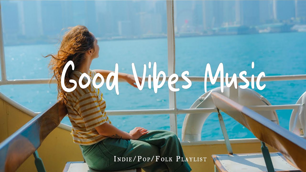 Good Vibes Music 🎶 Boost Your Mood with Uplifting Indie & Acoustic Tunes