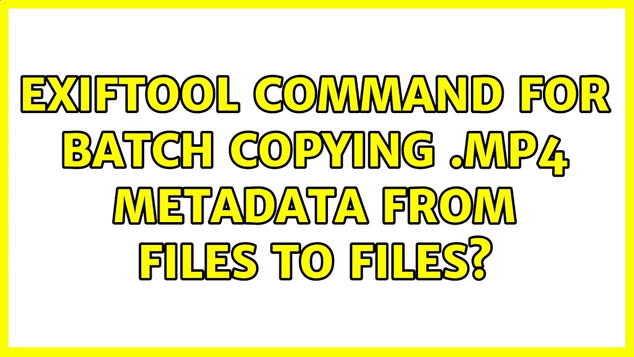 Batch Copy MP4 Metadata with ExifTool π