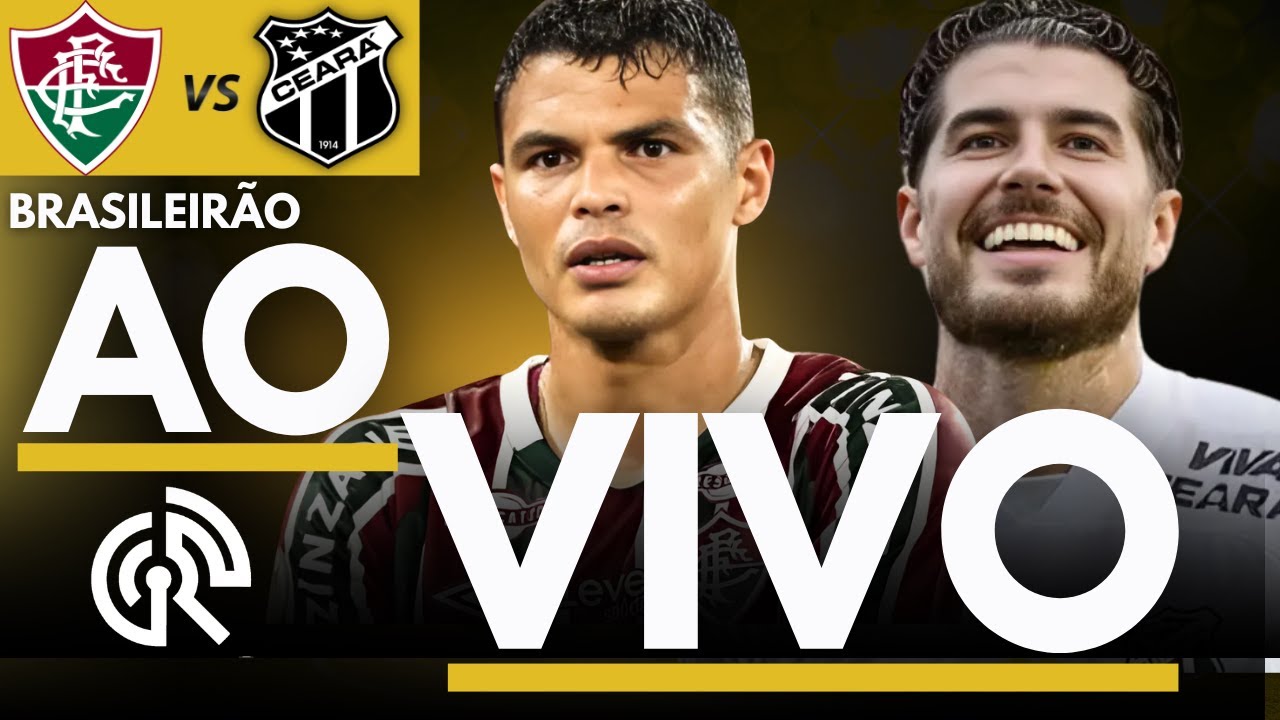 Assista ao Vivo: Fluminense x Ceará no Campeonato Brasileiro 2025 | Direto do Maracanã ⚽