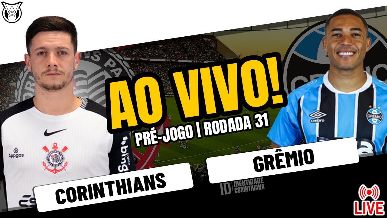 AO VIVO: Corinthians x Grêmio - Veja a Pré-Jogo da 31ª Rodada do Brasileirão 2025 ⚽