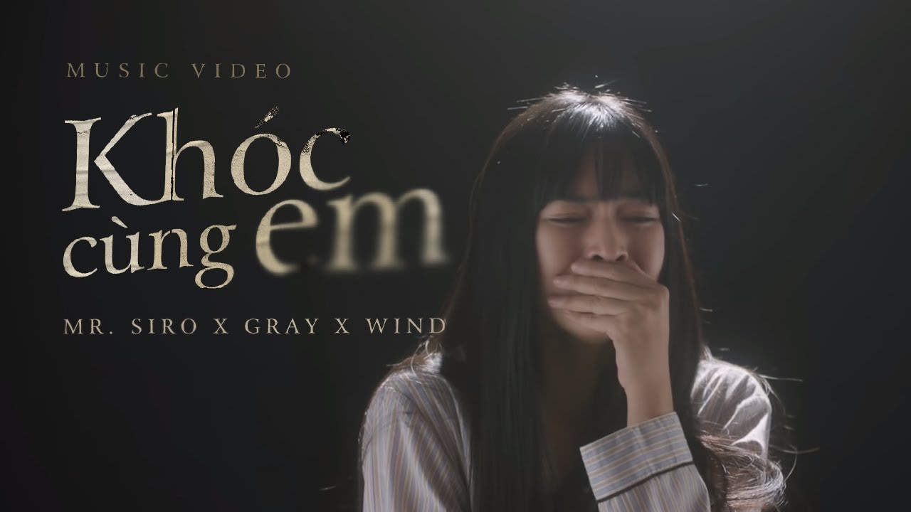 Khóc Cùng Em | Mr. Siro x Gray x Wind 🎶