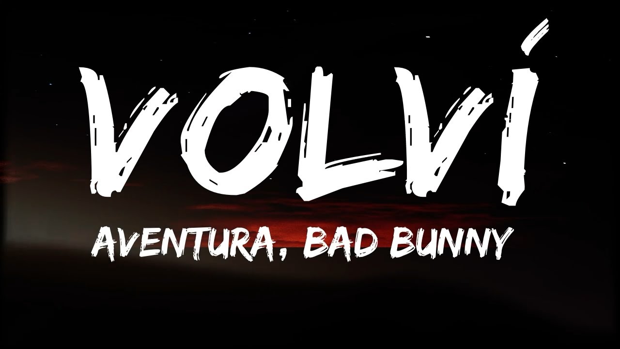 Aventura & Bad Bunny - Volví Lyrics 🎶