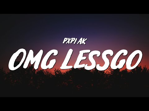 Pxpi AK - OMG LESSGO (Lyrics)