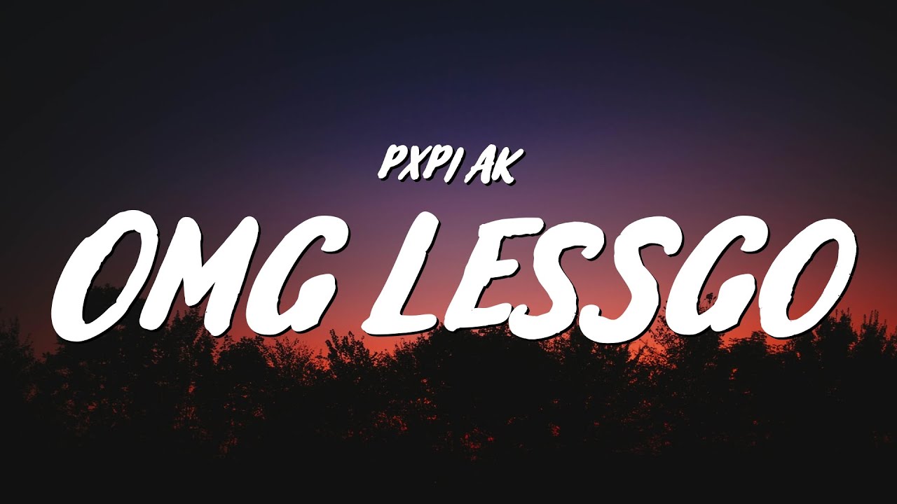 Pxpi AK - OMG LESSGO 🎶 Official Lyrics & Song Breakdown
