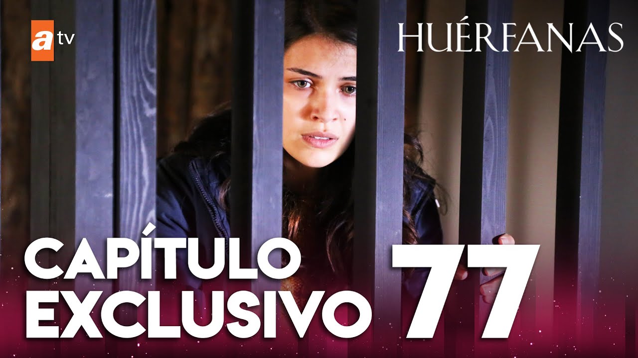 Huérfanas - Capítulo Exclusivo 77 🎬