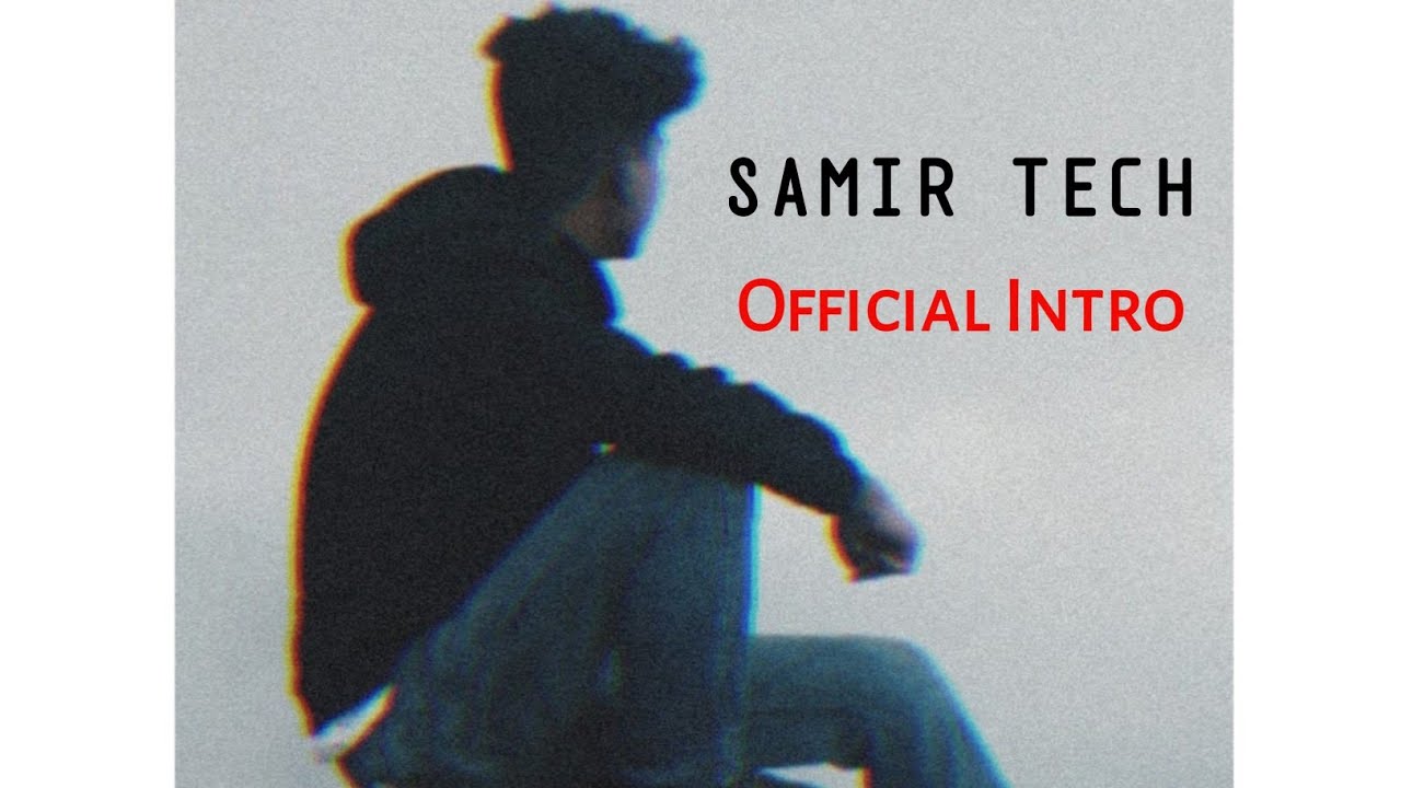 Samir Tech Official Intro π₯