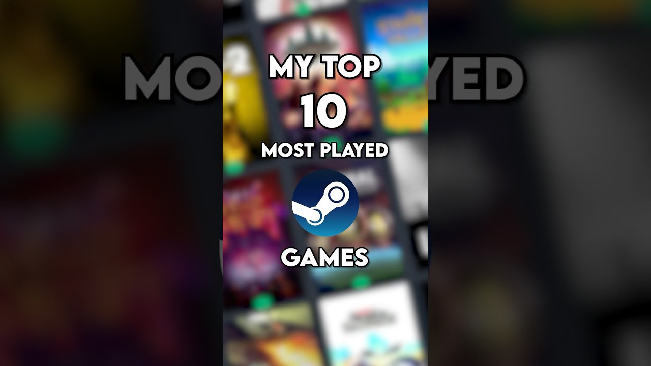 My Top 10 Most Played Steam Games 👾