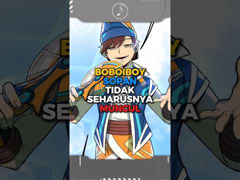 Boboiboy Sopan Tidak Seharusnya Muncul