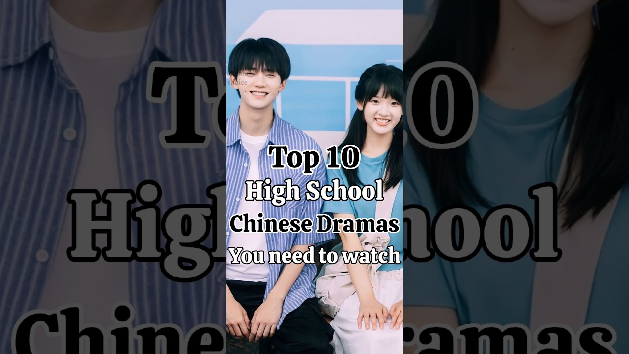 Top 10 Must-Watch High School Chinese Dramas 🎬