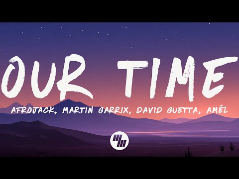 Afrojack, Martin Garrix, David Guetta, Amél - Our Time (Lyrics)