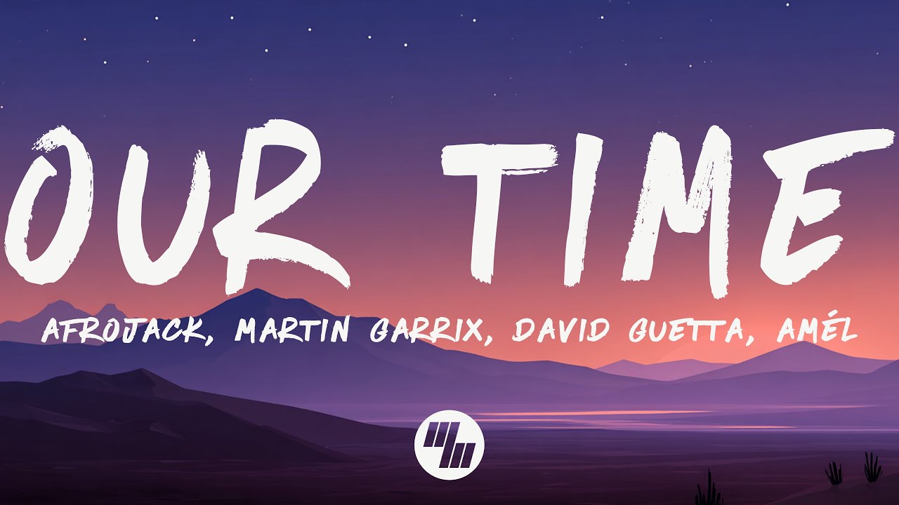 🎶 Afrojack, Martin Garrix & More: 'Our Time' Lyrics & Lyric Video