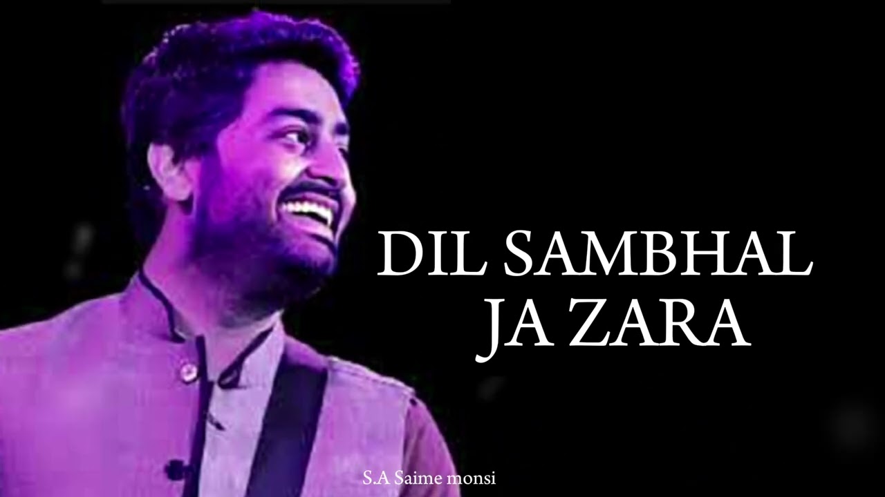 Dil Sambhal Ja Zara Lyrics | Arijit Singh 🎶