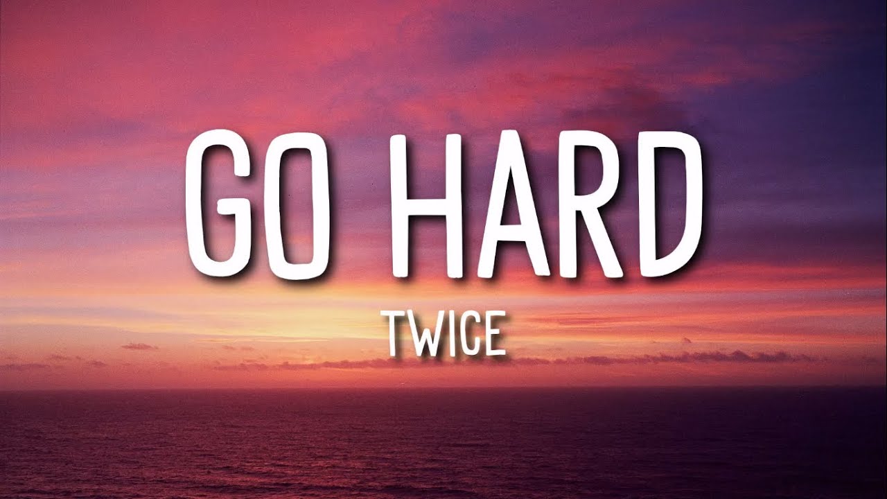 Twice - Go Hard 🎶 Lyrics | Watch the Full Song with Lyrics