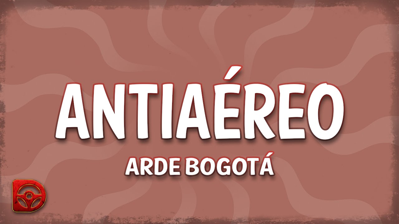 Arde Bogotá - Antiaéreo Lyrics 🎶