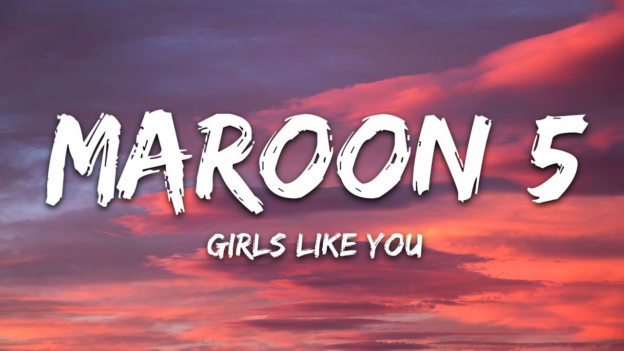 Maroon 5 - Girls Like You Lyrics 🎶
