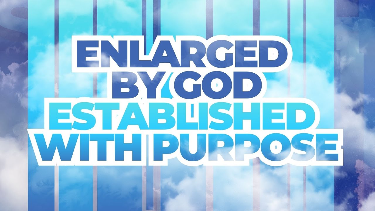 Enlarged by God & Established with Purpose βοΈ