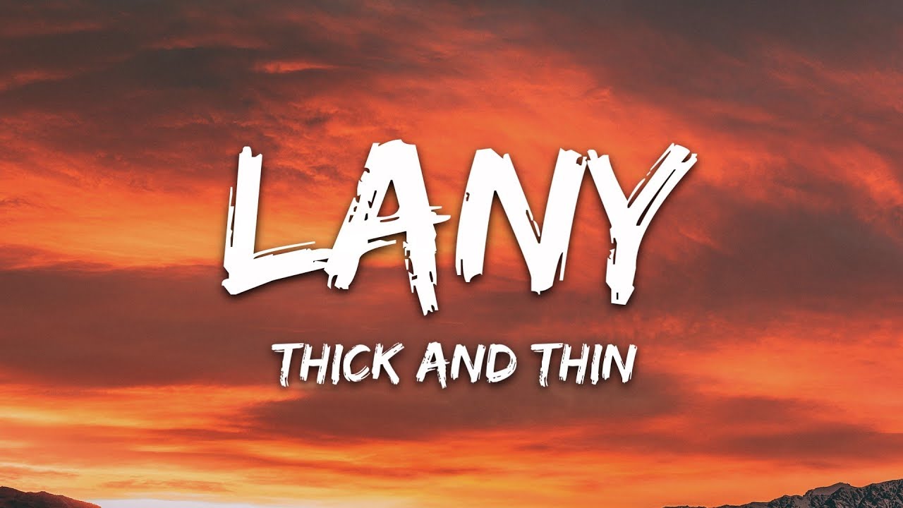LANY - Thick And Thin Lyrics 🎶
