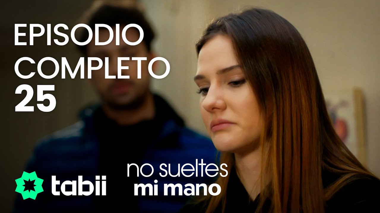 No sueltes mi mano - Episodio 25 Completo 🍿