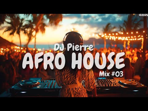AFRO HOUSE MIX 2025 🌅 | Best of Deep Arabic , English Afro House Songs, Mix by (DJ Pierre) | Mix #03