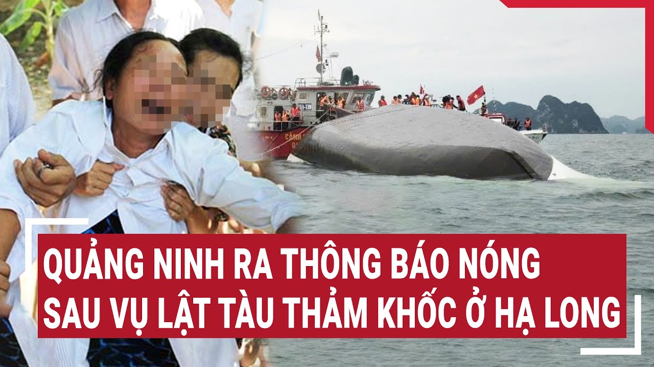 Quảng Ninh Cập Nhật Nóng Sau Vụ Lật Tàu Thảm Khốc tại Hạ Long 🚢