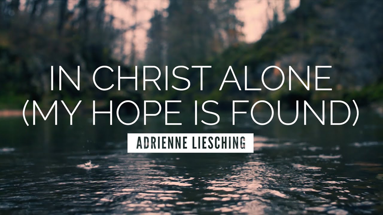 In Christ Alone (My Hope Is Found) - Adrienne Liesching | Uplifting Worship Lyric Video 🎶
