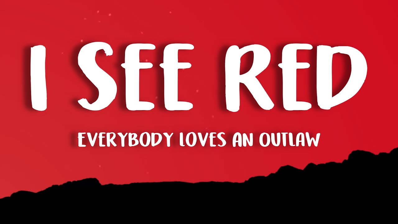 Everybody Loves An Outlaw - I See Red Lyrics 🎶