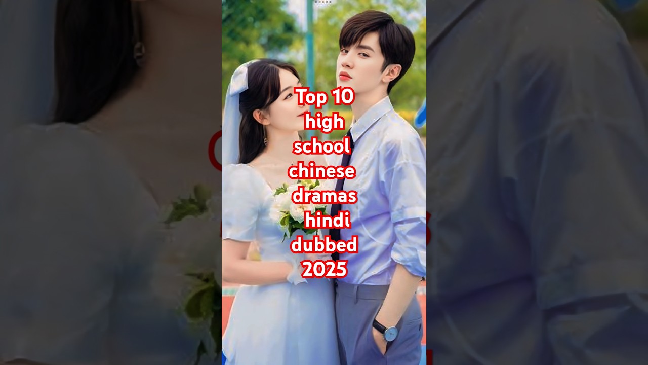 Top 10 Chinese High School Dramas Dubbed in Hindi (2025) π¬