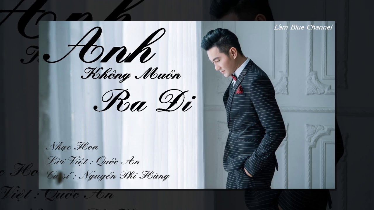 Anh Không Muốn Ra Đi - Nguyễn Phi Hùng 🎶