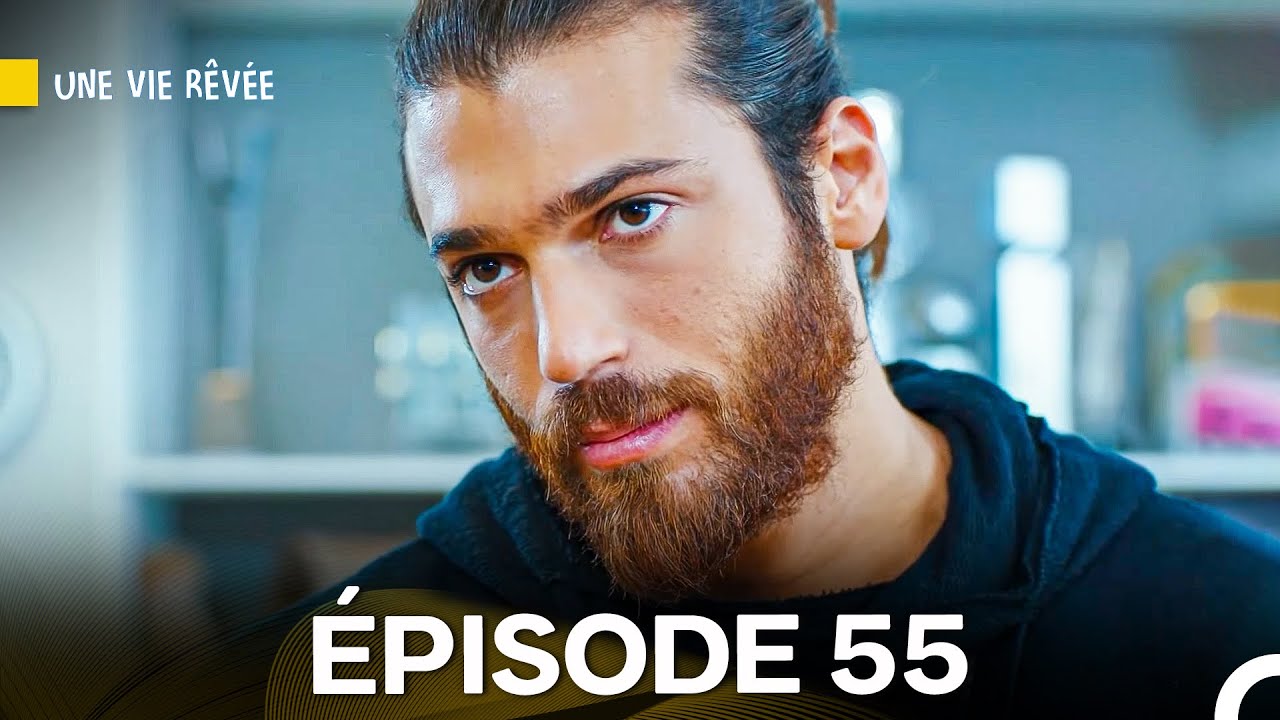 Regardez l'Épisode 55 de 'Une Vie Rêvée' en Version Française 🎬