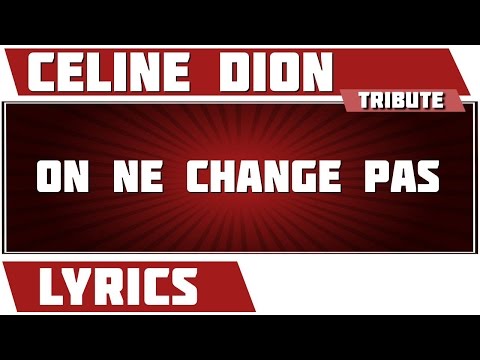 On Ne Change Pas - Céline Dion - paroles