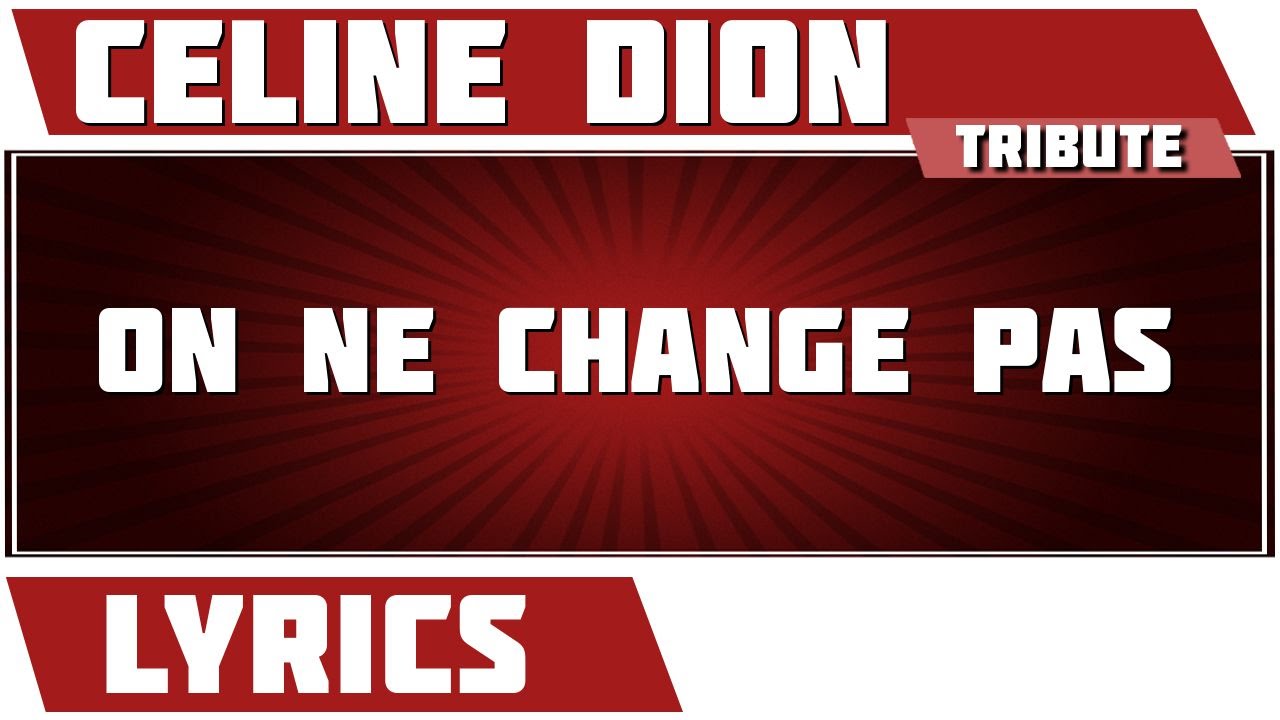 On Ne Change Pas - Céline Dion - Paroles officielles