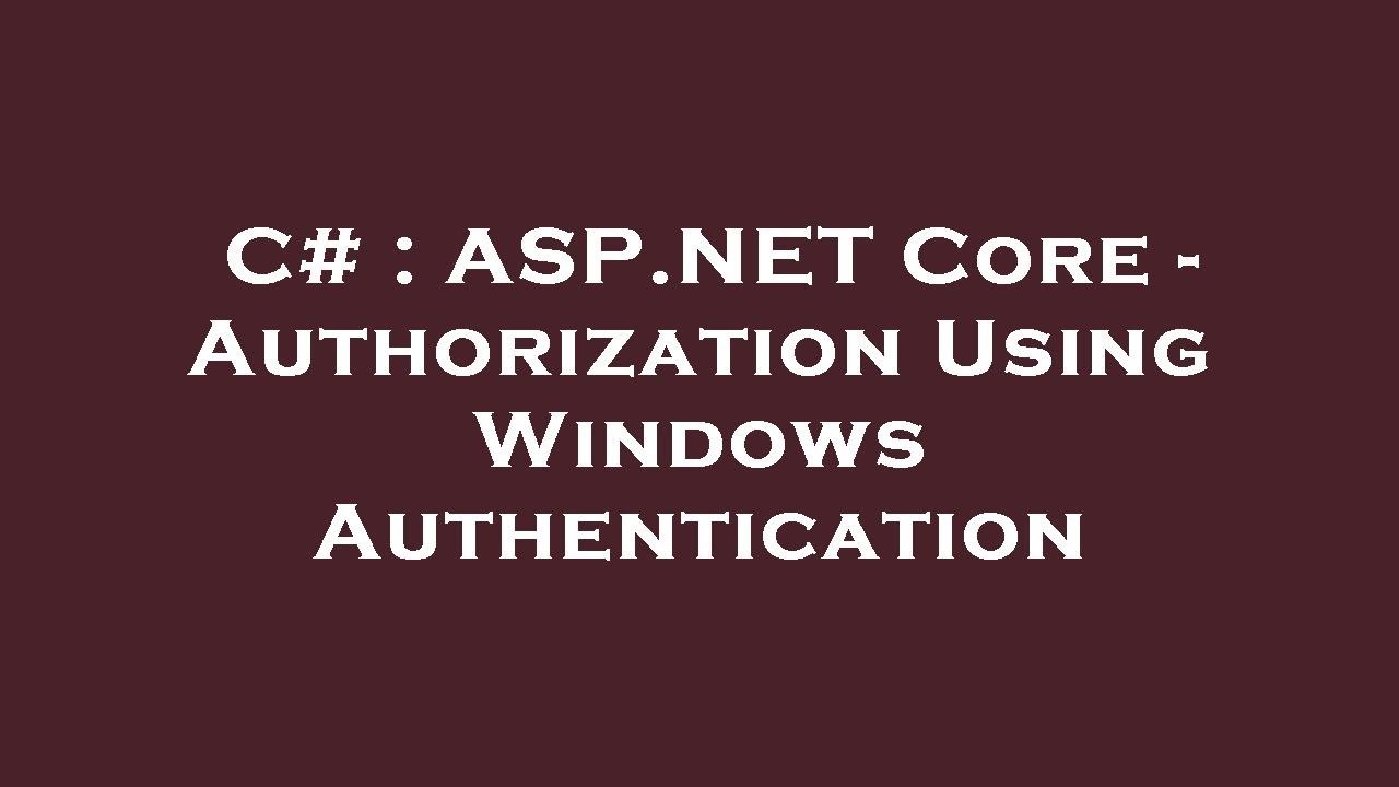 ASP.NET Core: Windows Authentication for Authorization 🔐