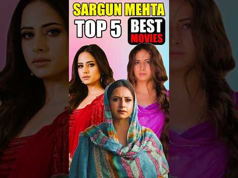 Sargun Mehta Top 5 Best Movies #sargunmehta #top5movies #punjabimovies #SaunkanSaunkanay2