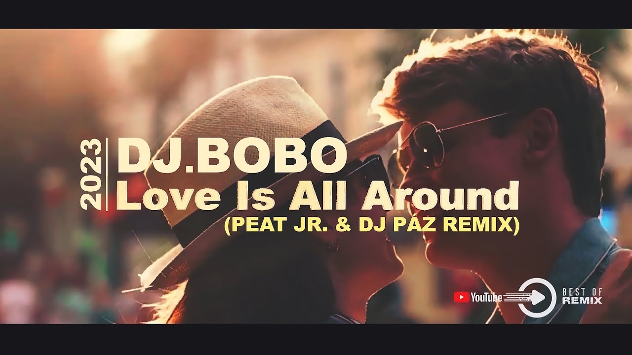 Dj BoBo - Love is All Around 2023 (PEAT JR. & DJ PÁZ Remix)