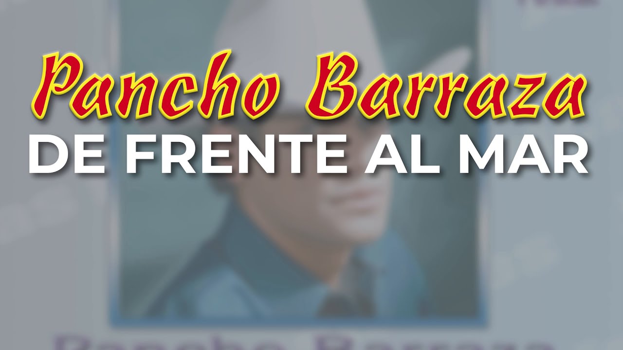 Pancho Barraza - De Frente al Mar 🎶