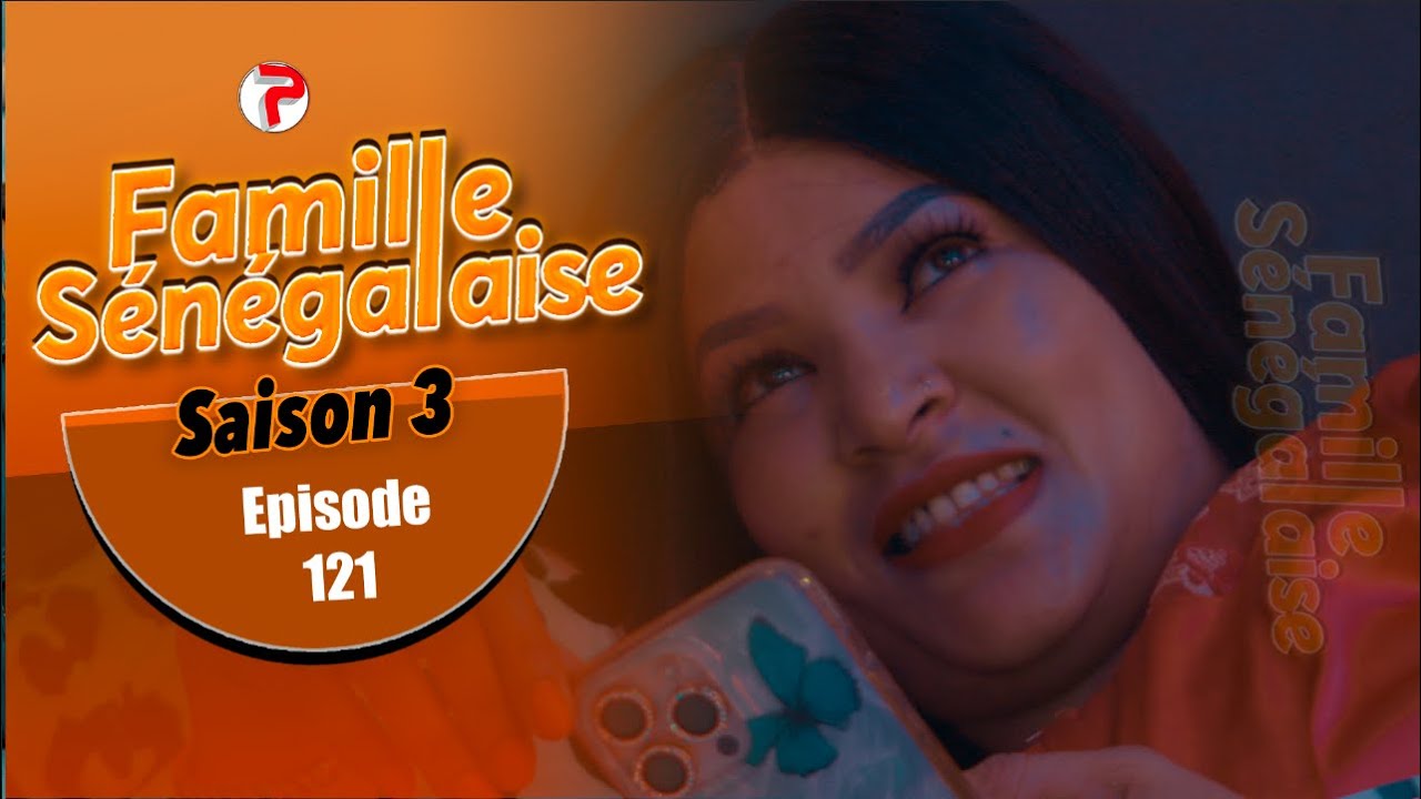 FAMILLE SENEGALAISE - Saison 3, Épisode 121 VOSTFR | Regarder Gratuitement
