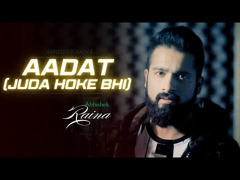 Aadat (Juda Hoke Bhi) Cover | Abhishek Raina | Kalyug | Atif Aslam | Kunal Khemu