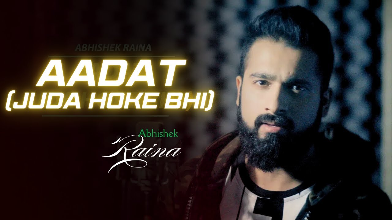 Emotional Cover of 'Aadat (Juda Hoke Bhi)' by Abhishek Raina 🎶 | Kalyug | Atif Aslam & Kunal Khemu