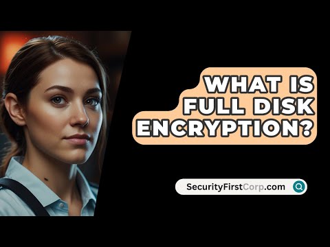 What Is Full Disk Encryption? - SecurityFirstCorp.com