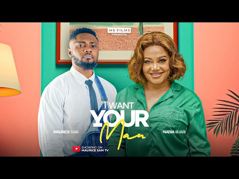 I WANT YOUR MAN - MAURICE SAM, NADIA BUARI, 2025 Latest Full Nigerian Movie
