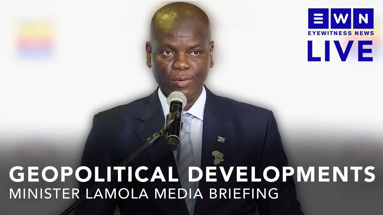 LIVE: International Relations Minister Ronald Lamola to brief on current geopolitical developments