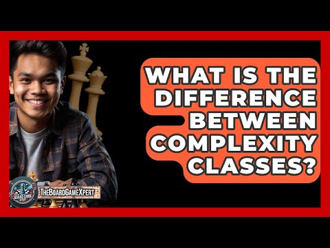 What Is The Difference Between Complexity Classes? - The Board Game Xpert