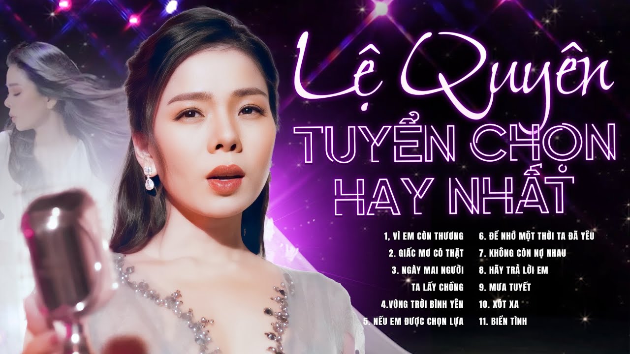 Vì Em Còn Thương, Nếu Em Được Chọn Lựa - Lệ Quyên | Tuyển Tập Những Ca Khúc Hay Nhất