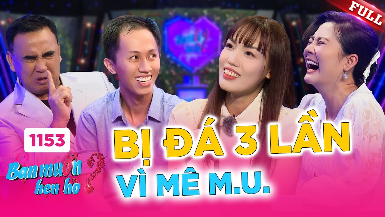 Bạn Muốn Hẹn Hò 1153B: Phó giám đốc 30 năm ế, chọn Quỷ Đỏ? ⚽