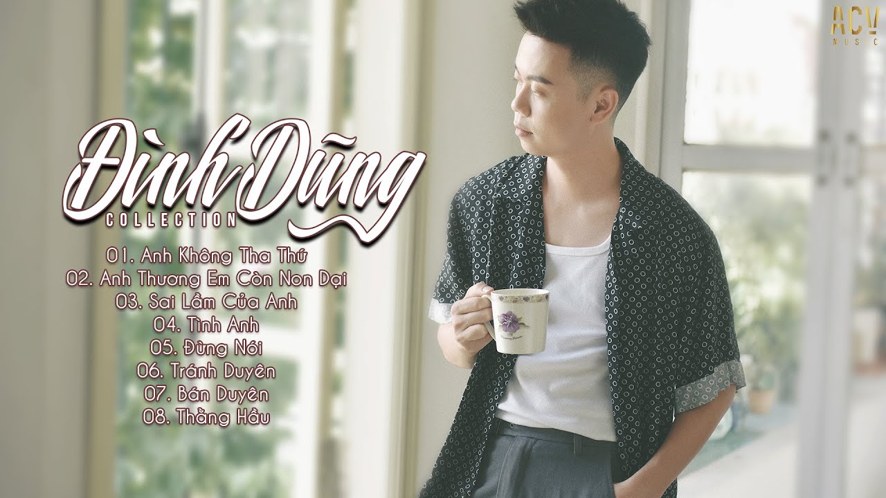 Đình Dũng 2020: Anh Không Tha Thứ, Thương Em Non Dại 🎶