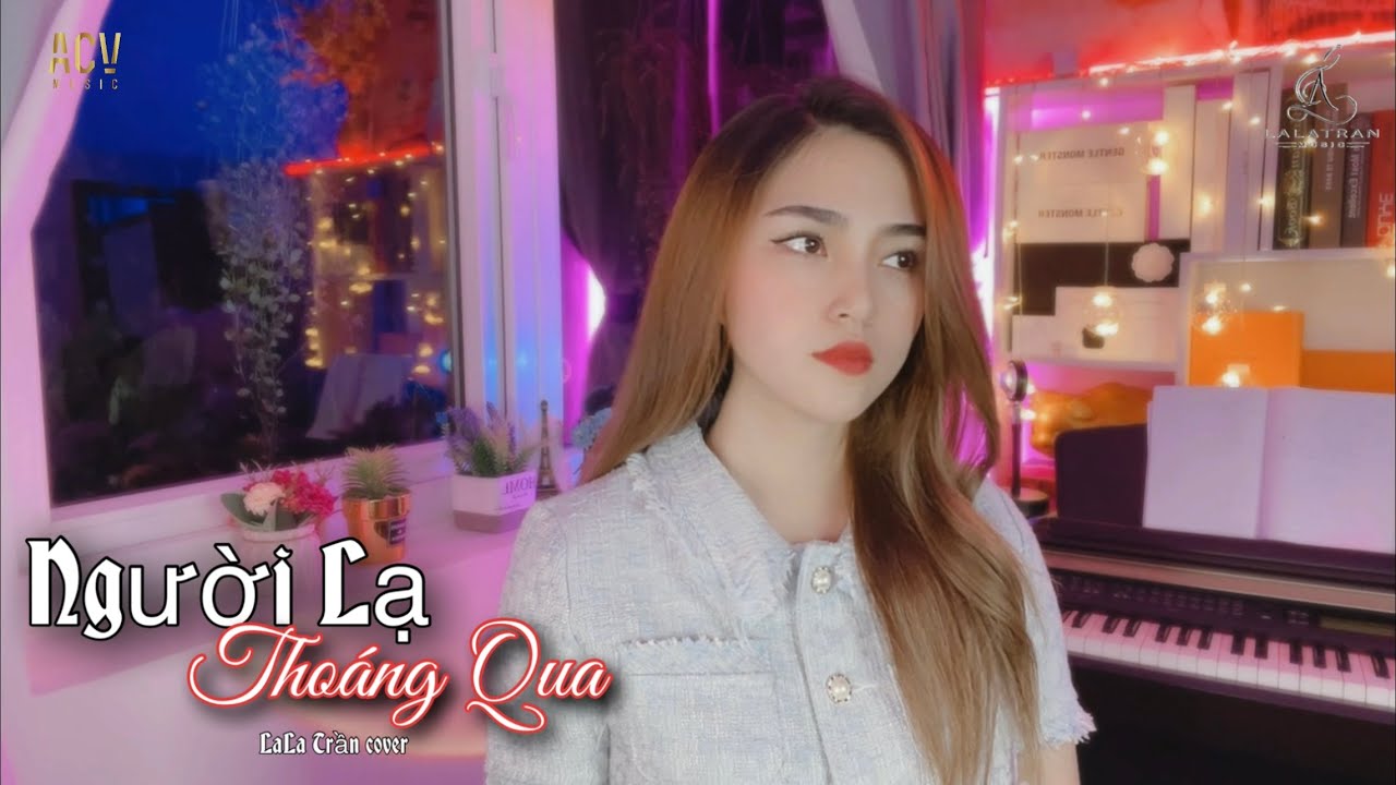 Người Lạ Thoáng Qua - Đinh Tùng Huy & Lala Trần 🎶