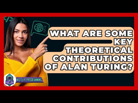 What Are Some Key Theoretical Contributions Of Alan Turing? - Next LVL Programming