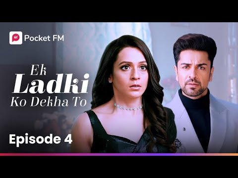 Episode 4 | Ek Ladki Ko Dekha To | Pocket FM