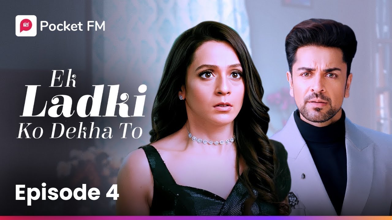 Episode 4 of Ek Ladki Ko Dekha To 💖 | Listen Free on Pocket FM